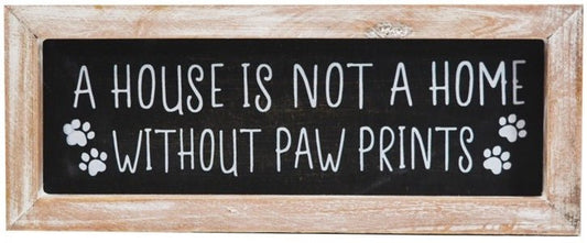 Black chalkboard style sign reading "A House Is Not A Home Without Paw Prints"